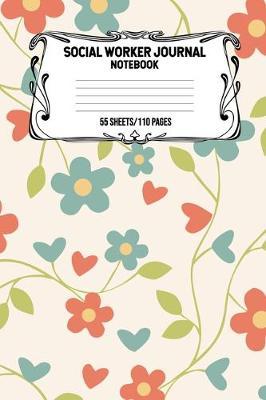 Social Worker Journal Notebook 55 Sheets/110 Pages: Record And Keep Notes When You Are A Social Worker Keep Track Of Your Activities Perfect Gift For Social Workers