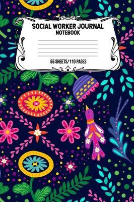 Social Worker Journal Notebook 55 Sheets/110 Pages: Record And Keep Notes When You Are A Social Worker Keep Track Of Your Activities Perfect Gift For Social Workers