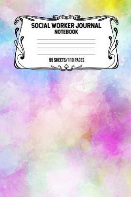 Social Worker Journal Notebook 55 Sheets/110 Pages: Record And Keep Notes When You Are A Social Worker Keep Track Of Your Activities Perfect Gift For Social Workers