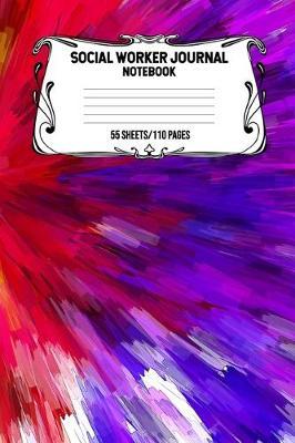 Social Worker Journal Notebook 55 Sheets/110 Pages: Record And Keep Notes When You Are A Social Worker Keep Track Of Your Activities Perfect Gift For Social Workers