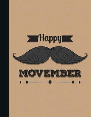 Happy Movember: Graph Paper Movember Notebook - Beige Soft Cover - Large (8.5 x 11 inches) Letter Size - 100 Pages - Blank Quad Ruled Journal
