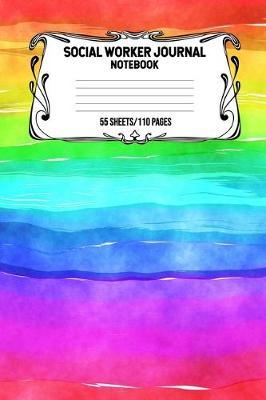 Social Worker Journal Notebook 55 Sheets/110 Pages: Record And Keep Notes When You Are A Social Worker Keep Track Of Your Activities Perfect Gift For Social Workers