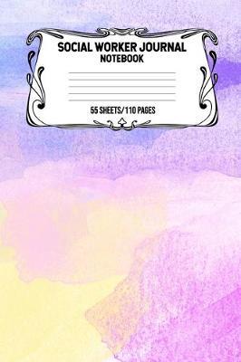 Social Worker Journal Notebook 55 Sheets/110 Pages: Record And Keep Notes When You Are A Social Worker Keep Track Of Your Activities Perfect Gift For Social Workers