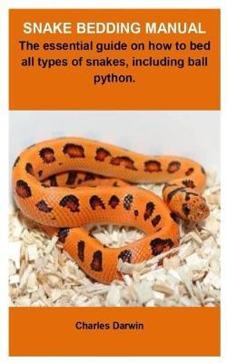 Snake Bedding Manual: Snake Bedding: Everything Needed to Know about Snake Bedding and Its Substrate