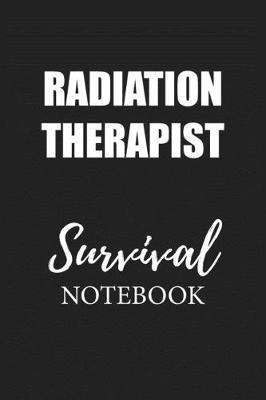 Radiation Therapist Survival Notebook: Small Undated Weekly Planner for Work and Personal Everyday Use Habit Tracker Password Logbook Music Review Playlist Diary Journal