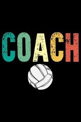 Coach: Volleyball Journal Notebook - Volleyball Lover Gifts - Volleyball Player Notebook Journal - Volleyball Coach Journal Notebook - Funny Volleyball Diary