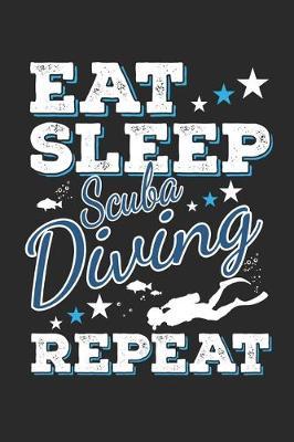 Eat Sleep Scuba Diving Repeat: Funny Cool Scuba Diving Journal - Notebook - Workbook - Diary - Planner-6x9 - 120 Dot Grid Pages - Cute Gift For Scuba Divers, Diving Instructors, Fans, Enthusiasts