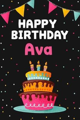 Happy Birthday Ava: Cool Personalized First Name Notebook, 6x9 blank lined journal, 120 pages - an Appreciation Gift - Gift for Women/Girls, Unique Present, Birthday gift idea