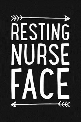 Resting Nurse Face: Nurse Lined Notebook, Journal, Organizer, Diary, Gifts for Practitioner or Student