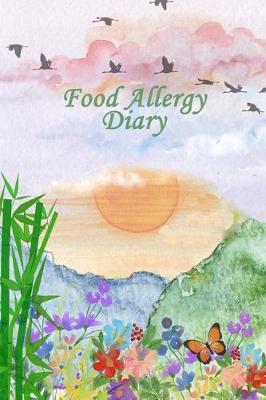 Food Allergy Journal: Practical Diary for Food Sensitivities - Track your Symptoms and Indentify your Intolerances and Allergies