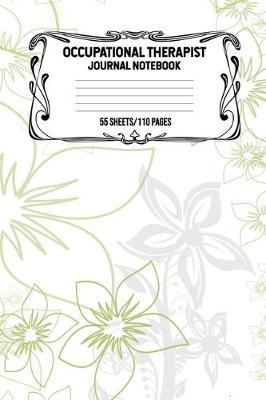 Occupational Therapist Journal Notebook 55 Sheets/110 Pages: Record And Keep Notes During Your Time As A Occupational Therapist Keep Track Of Your Activities Perfect Gift For Occupational Therapists