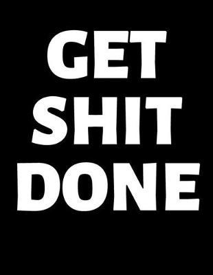 Get Shit Done: 1 Jan - 31 Dec 2020 - Weekly & Monthly 2020 Calendar (Priorities, Goals List) - Year Planner Daily Organizer Plan & Agenda Schedule Logbook