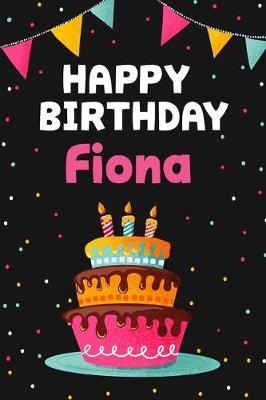 Happy Birthday Fiona: Cool Personalized First Name Notebook, 6x9 blank lined journal, 120 pages - an Appreciation Gift - Gift for Women/Girls, Unique Present, Birthday gift idea