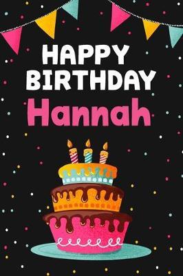 Happy Birthday Hannah: Cool Personalized First Name Notebook, 6x9 blank lined journal, 120 pages - an Appreciation Gift - Gift for Women/Girls, Unique Present, Birthday gift idea