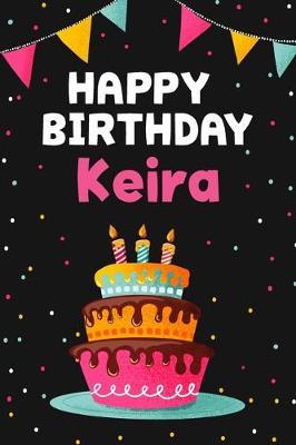 Happy Birthday Keira: Cool Personalized First Name Notebook, 6x9 blank lined journal, 120 pages - an Appreciation Gift - Gift for Women/Girls, Unique Present, Birthday gift idea