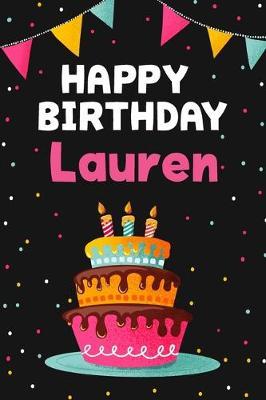 Happy Birthday Lauren: Cool Personalized First Name Notebook, 6x9 blank lined journal, 120 pages - an Appreciation Gift - Gift for Women/Girls, Unique Present, Birthday gift idea