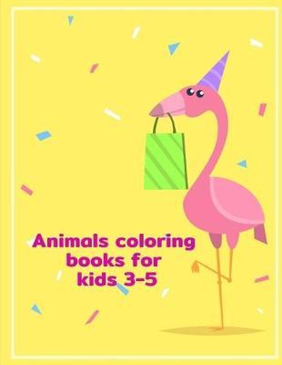 Animals Coloring Books for Kids 3-5: Baby Animals and Pets Coloring Pages for boys, girls, Children