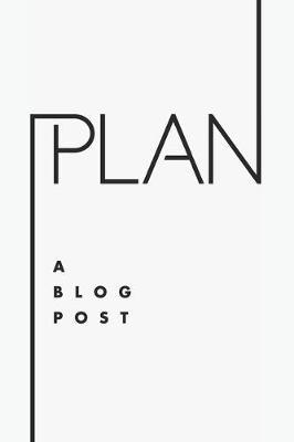 Plan a Blog Post: Editorial planner for blog posts. Blog post manager journal for bloggers and content creators. White and Black.