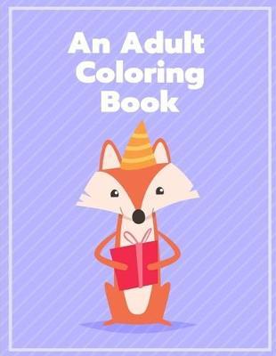 An Adult Coloring Book: Coloring Pages with Funny, Easy, and Relax Coloring Pictures for Animal Lovers