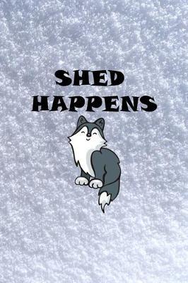 Shed Happens: All Purpose 6x9 Blank Lined Notebook Journal Way Better Than A Card Trendy Unique Gift White Snow Husky