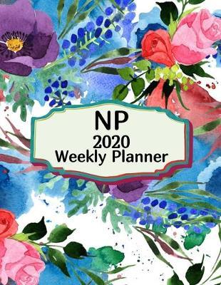 NP 2020 Weekly Planner: : Nurse Practitioners, Everyone Needs a Plan, Keep Your Life Organized and Sane, Relax with Inspirational Coloring Pages