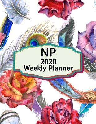 NP 2020 Weekly Planner: : Nurse Practitioners, Everyone Needs a Plan, Keep Your Life Organized and Sane, Relax with Inspirational Coloring Pages