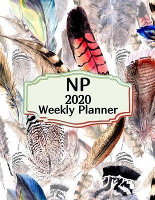 NP 2020 Weekly Planner: : Nurse Practitioners, Everyone Needs a Plan, Keep Your Life Organized and Sane, Relax with Inspirational Coloring Pages