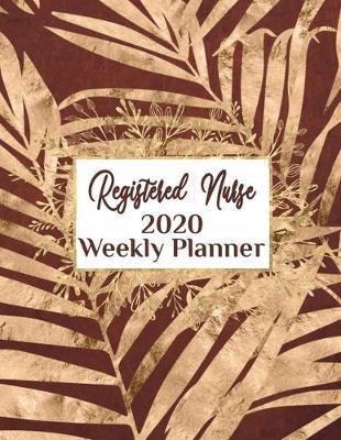 Registered Nurse 2020 Weekly Planner: : RN, Everyone Needs a Plan, Keep Your Life Organized and Sane, Relax with Inspirational Coloring Pages