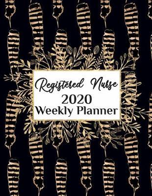 Registered Nurse 2020 Weekly Planner: : RN, Everyone Needs a Plan, Keep Your Life Organized and Sane, Relax with Inspirational Coloring Pages