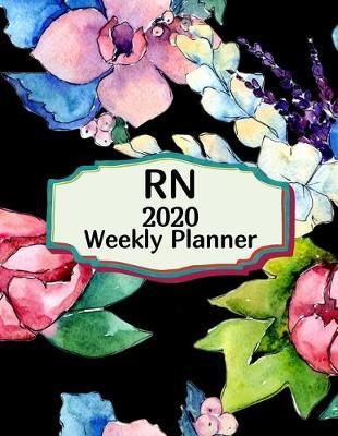 Nurse 2020 Weekly Planner: : Registered Nurse, Everyone Needs a Plan, Keep Your Life Organized and Sane, Relax with Inspirational Coloring Pages