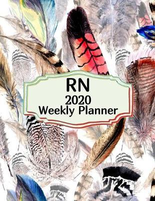 Nurse 2020 Weekly Planner: : Registered Nurse, Everyone Needs a Plan, Keep Your Life Organized and Sane, Relax with Inspirational Coloring Pages