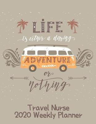Travel Nurse 2020 Weekly Planner: : RN's, LVN's, Perfect For Keeping Organized While On The Road, Relax with Inspirational Coloring Pages