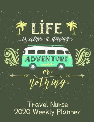 Travel Nurse 2020 Weekly Planner: : RN's, LVN's, Perfect For Keeping Organized While On The Road, Relax with Inspirational Coloring Pages