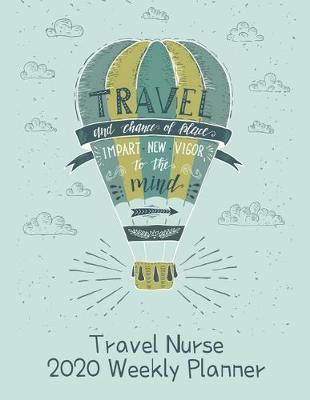 Travel Nurse 2020 Weekly Planner: : RN's, LVN's, Perfect For Keeping Organized While On The Road, Relax with Inspirational Coloring Pages