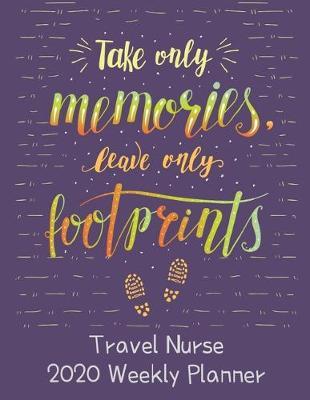 Travel Nurse 2020 Weekly Planner: : RN's, LVN's, Perfect For Keeping Organized While On The Road, Relax with Inspirational Coloring Pages