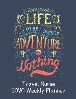 Travel Nurse 2020 Weekly Planner: : RN's, LVN's, Perfect For Keeping Organized While On The Road, Relax with Inspirational Coloring Pages