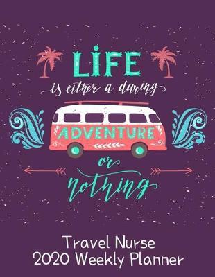 Travel Nurse 2020 Weekly Planner: : RN's, LVN's, Perfect For Keeping Organized While On The Road, Relax with Inspirational Coloring Pages