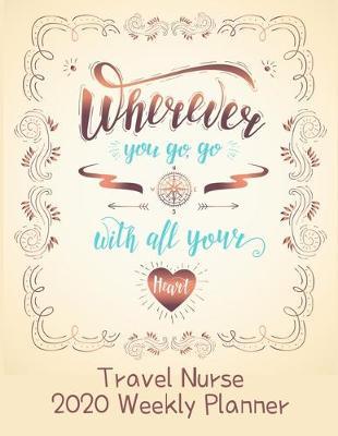 Travel Nurse 2020 Weekly Planner: : RN's, LVN's, Perfect For Keeping Organized While On The Road, Relax with Inspirational Coloring Pages