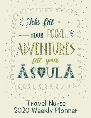 Travel Nurse 2020 Weekly Planner: : RN's, LVN's, Perfect For Keeping Organized While On The Road, Relax with Inspirational Coloring Pages