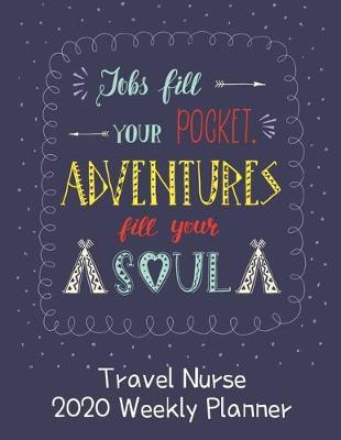 Travel Nurse 2020 Weekly Planner: : RN's, LVN's, Perfect For Keeping Organized While On The Road, Relax with Inspirational Coloring Pages