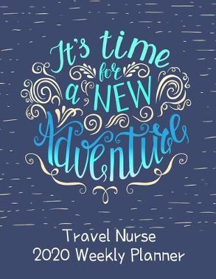 Travel Nurse 2020 Weekly Planner: : RN's, LVN's, Perfect For Keeping Organized While On The Road, Relax with Inspirational Coloring Pages