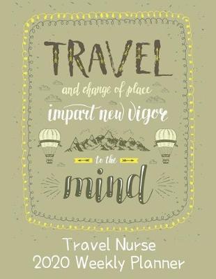 Travel Nurse 2020 Weekly Planner: : RN's, LVN's, Perfect For Keeping Organized While On The Road, Relax with Inspirational Coloring Pages