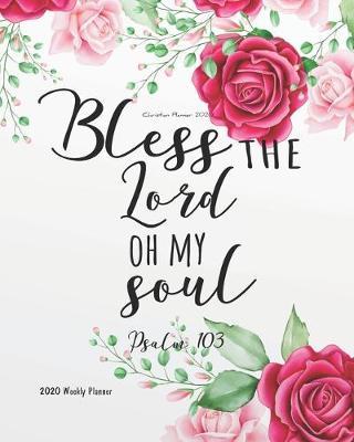 Christian Planner 2020: Floral Cover Bible Quotes 2020 Weekly Planner (2020 Daily Weekly Monthly Planner, Organizer, Agenda and Calendar) 8  x 10