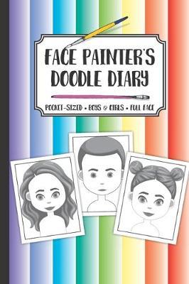Face painter's Doodle Diary: Pocket-sized - Boys & Girls - Full Face: Draw, sketch or color design ideas