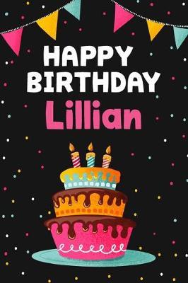 Happy Birthday Lillian: Cool Personalized First Name Notebook, 6x9 blank lined journal, 120 pages - an Appreciation Gift - Gift for Women/Girls, Unique Present, Birthday gift idea