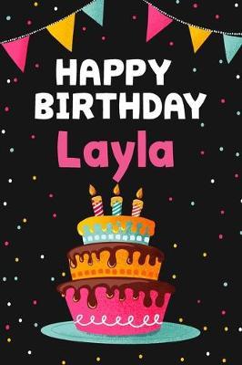 Happy Birthday Layla: Cool Personalized First Name Notebook, 6x9 blank lined journal, 120 pages - an Appreciation Gift - Gift for Women/Girls, Unique Present, Birthday gift idea