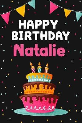Happy Birthday Natalie: Cool Personalized First Name Notebook, 6x9 blank lined journal, 120 pages - an Appreciation Gift - Gift for Women/Girls, Unique Present, Birthday gift idea