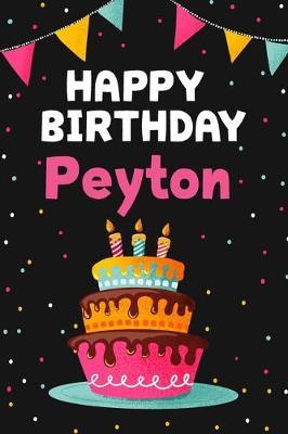 Happy Birthday Peyton: Cool Personalized First Name Notebook, 6x9 blank lined journal, 120 pages - an Appreciation Gift - Gift for Women/Girls, Unique Present, Birthday gift idea