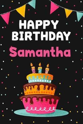 Happy Birthday Samantha: Cool Personalized First Name Notebook, 6x9 blank lined journal, 120 pages - an Appreciation Gift - Gift for Women/Girls, Unique Present, Birthday gift idea