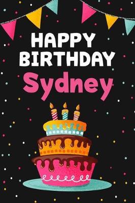 Happy Birthday Sydney: Cool Personalized First Name Notebook, 6x9 blank lined journal, 120 pages - an Appreciation Gift - Gift for Women/Girls, Unique Present, Birthday gift idea